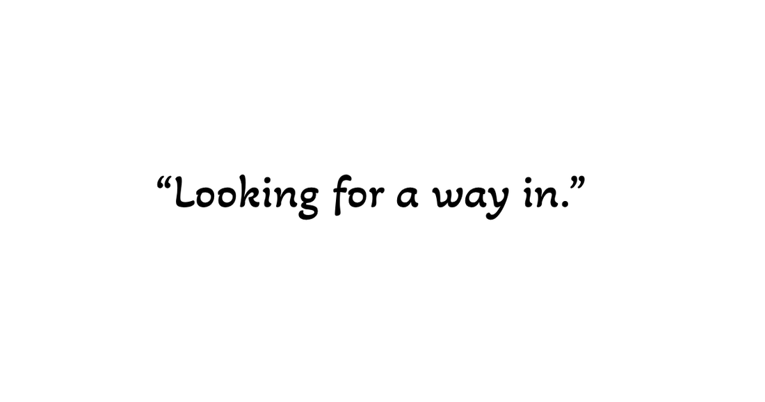 Minimal text graphic on a light background reading: “Looking for a way in.” A reflective image about civic participation, entry points, and engagement.