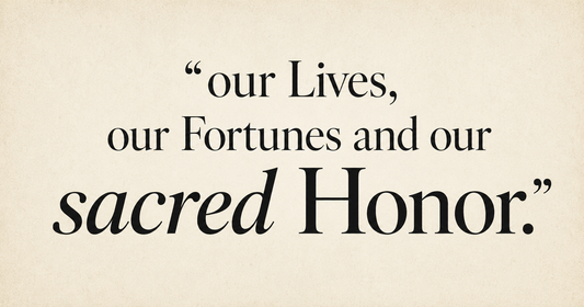 Typographic graphic on a warm parchment-style background featuring the words “our Lives, our Fortunes and our sacred Honor” in black serif text, with “sacred Honor” emphasized in larger lettering.
